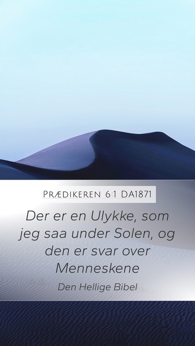 Prædikeren 6:1 DA1871 Mobile Phone Wallpaper - Der er en Ulykke, som jeg saa under Solen, og den - Mobile Bible Verse Wallpaper