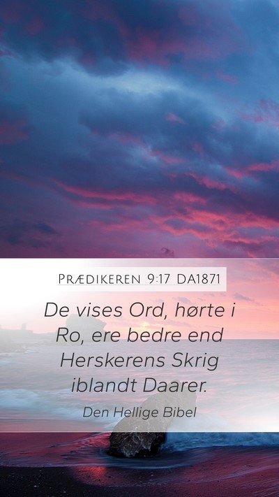 Prædikeren 9:17 DA1871 Mobile Phone Wallpaper - De vises Ord, hørte i Ro, ere bedre end - Mobile Bible Verse Wallpaper