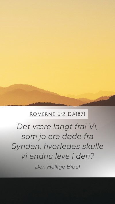 Romerne 6:2 DA1871 Mobile Phone Wallpaper - Det være langt fra! Vi, som jo ere døde fra - Mobile Bible Verse Wallpaper