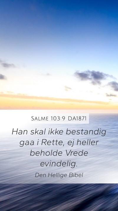 Salme 103:9 DA1871 Mobile Phone Wallpaper - Han skal ikke bestandig gaa i Rette, ej heller - Mobile Bible Verse Wallpaper