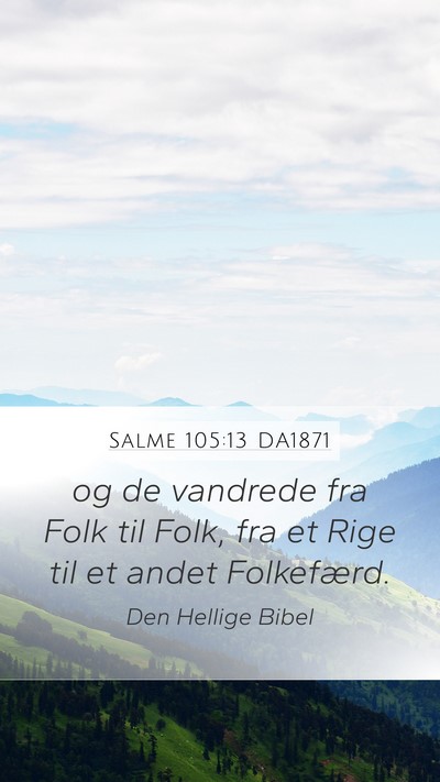 Salme 105:13 DA1871 Mobile Phone Wallpaper - og de vandrede fra Folk til Folk, fra et Rige til - Mobile Bible Verse Wallpaper