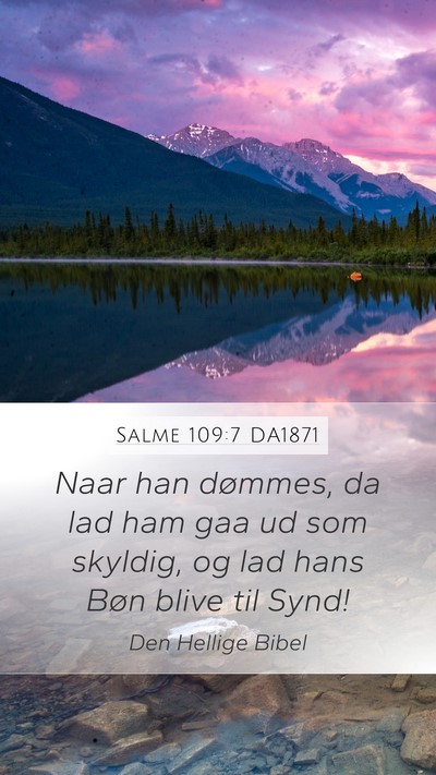 Salme 109:7 DA1871 Mobile Phone Wallpaper - Naar han dømmes, da lad ham gaa ud som skyldig, - Mobile Bible Verse Wallpaper