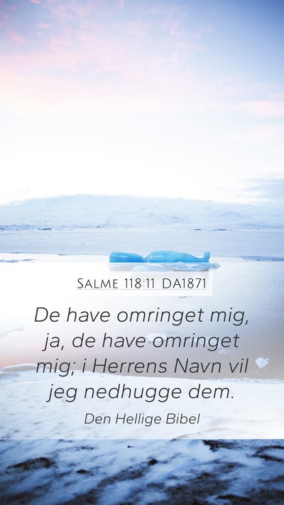 Salme 118:11 DA1871 Mobile Phone Wallpaper - De have omringet mig, ja, de have omringet mig; i - Mobile Bible Verse Wallpaper