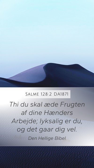 Salme 128:2 DA1871 Mobile Phone Wallpaper - Thi du skal æde Frugten af dine Hænders - Mobile Bible Verse Wallpaper