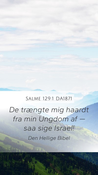 Salme 129:1 DA1871 Mobile Phone Wallpaper - De trængte mig haardt fra min Ungdom af — saa - Mobile Bible Verse Wallpaper
