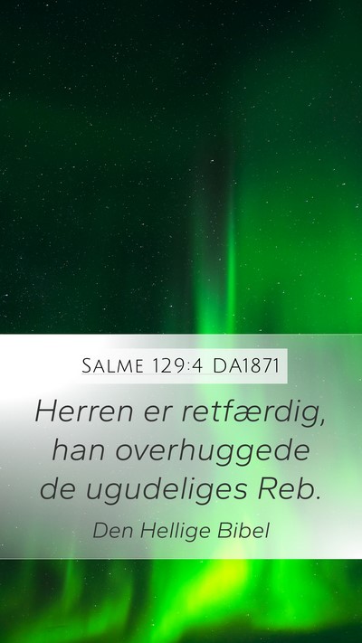 Salme 129:4 DA1871 Mobile Phone Wallpaper - Herren er retfærdig, han overhuggede de - Mobile Bible Verse Wallpaper