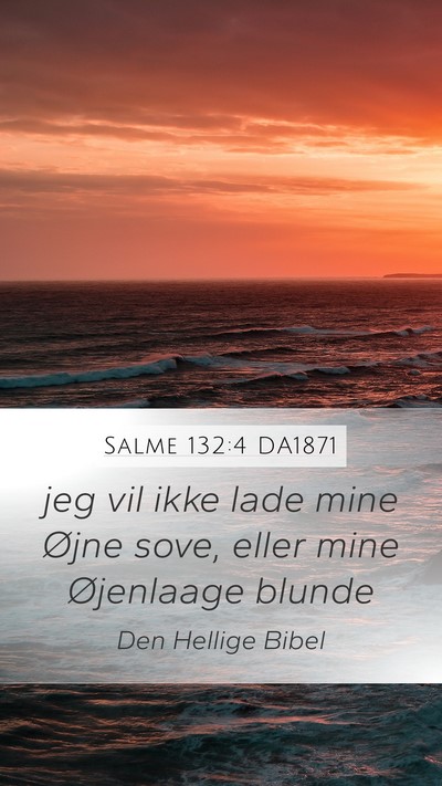 Salme 132:4 DA1871 Mobile Phone Wallpaper - jeg vil ikke lade mine Øjne sove, eller mine - Mobile Bible Verse Wallpaper