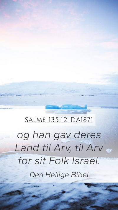 Salme 135:12 DA1871 Mobile Phone Wallpaper - og han gav deres Land til Arv, til Arv for sit - Mobile Bible Verse Wallpaper
