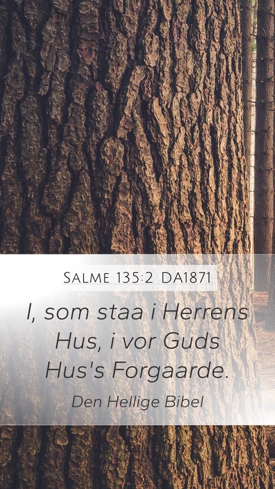Salme 135:2 DA1871 Mobile Phone Wallpaper - I, som staa i Herrens Hus, i vor Guds Hus's - Mobile Bible Verse Wallpaper