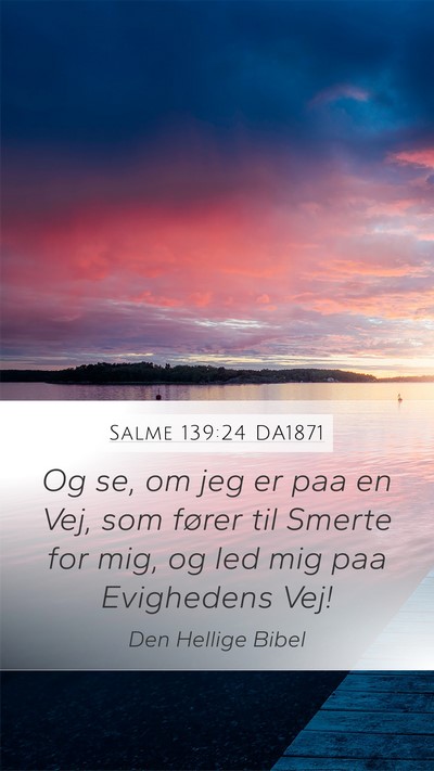 Salme 139:24 DA1871 Mobile Phone Wallpaper - Og se, om jeg er paa en Vej, som fører til - Mobile Bible Verse Wallpaper