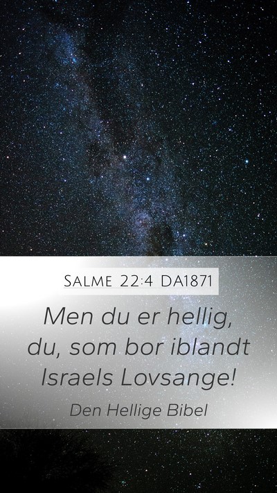 Salme 22:4 DA1871 Mobile Phone Wallpaper - Men du er hellig, du, som bor iblandt Israels - Mobile Bible Verse Wallpaper
