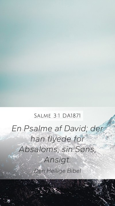 Salme 3:1 DA1871 Mobile Phone Wallpaper - En Psalme af David; der han flyede for Absaloms, - Mobile Bible Verse Wallpaper