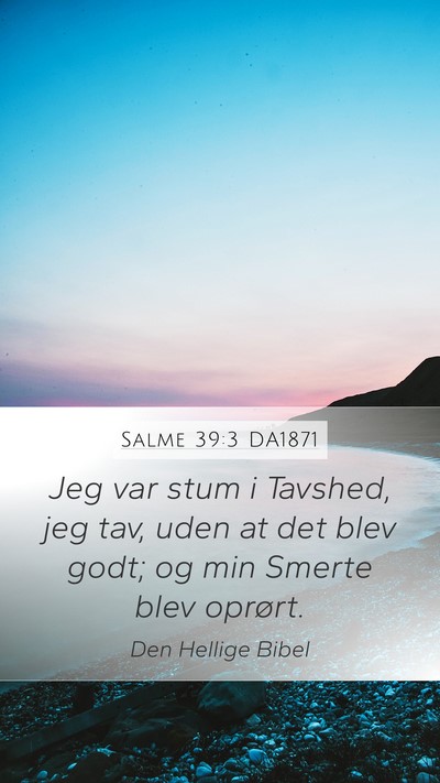 Salme 39:3 DA1871 Mobile Phone Wallpaper - Jeg var stum i Tavshed, jeg tav, uden at det blev - Mobile Bible Verse Wallpaper