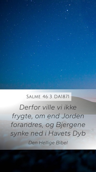 Salme 46:3 DA1871 Mobile Phone Wallpaper - Derfor ville vi ikke frygte, om end Jorden - Mobile Bible Verse Wallpaper