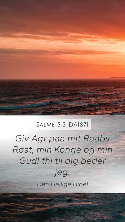 Salme 5:3 DA1871 Mobile Phone Wallpaper - Giv Agt paa mit Raabs Røst, min Konge og min - Mobile Bible Verse Wallpaper