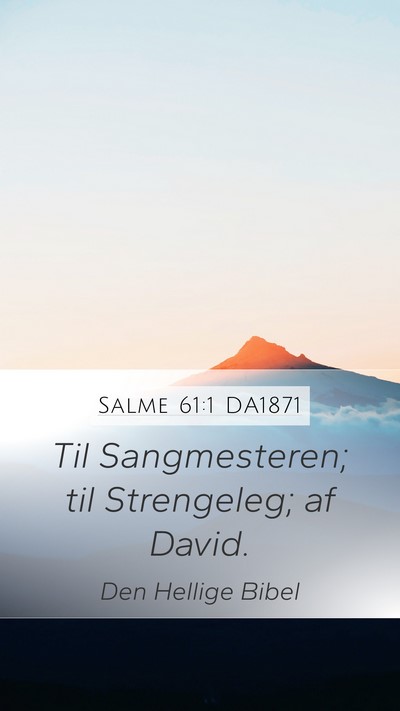 Salme 61:1 DA1871 Mobile Phone Wallpaper - Til Sangmesteren; til Strengeleg; af - Mobile Bible Verse Wallpaper