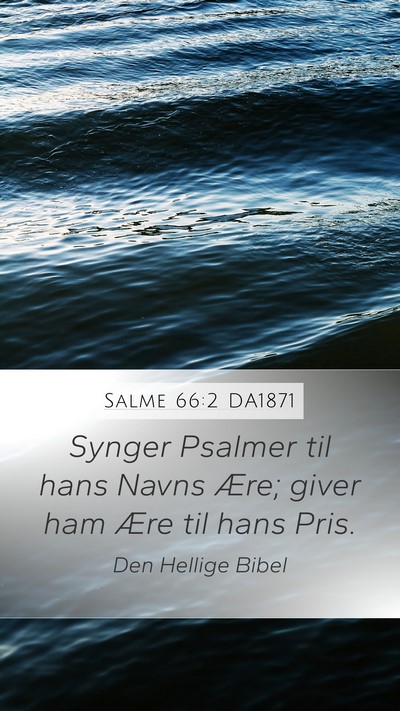 Salme 66:2 DA1871 Mobile Phone Wallpaper - Synger Psalmer til hans Navns Ære; giver ham - Mobile Bible Verse Wallpaper