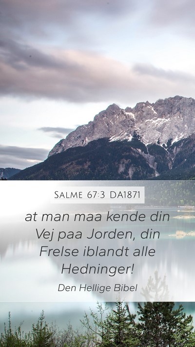 Salme 67:3 DA1871 Mobile Phone Wallpaper - at man maa kende din Vej paa Jorden, din Frelse - Mobile Bible Verse Wallpaper