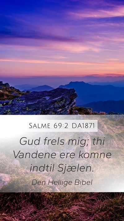 Salme 69:2 DA1871 Mobile Phone Wallpaper - Gud frels mig; thi Vandene ere komne indtil - Mobile Bible Verse Wallpaper