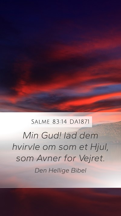 Salme 83:14 DA1871 Mobile Phone Wallpaper - Min Gud! lad dem hvirvle om som et Hjul, som - Mobile Bible Verse Wallpaper