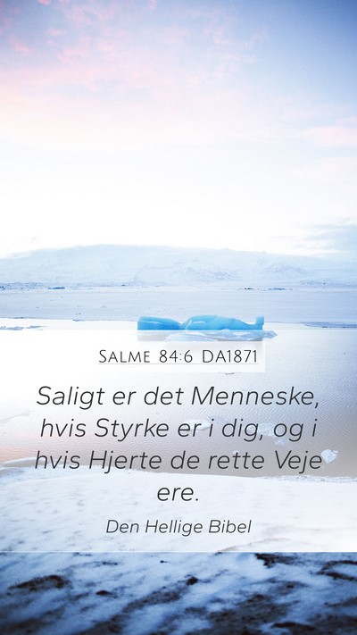 Salme 84:6 DA1871 Mobile Phone Wallpaper - Saligt er det Menneske, hvis Styrke er i dig, og - Mobile Bible Verse Wallpaper