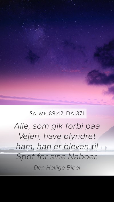Salme 89:42 DA1871 Mobile Phone Wallpaper - Alle, som gik forbi paa Vejen, have plyndret ham, - Mobile Bible Verse Wallpaper